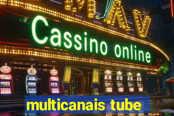 multicanais tube